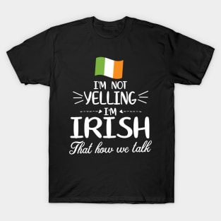 I'm Not Yelling I'm Irish With Flag That How We Talk Happy Father Parent Summer Vacation Day T-Shirt